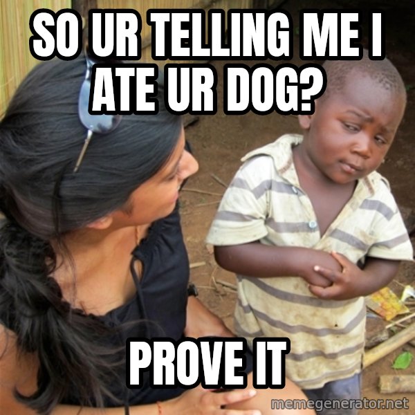 So You're Telling me meme: So ur telling me I ate ur dog? / prove it