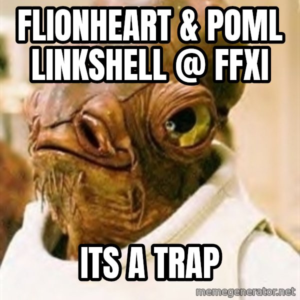 Its A Trap meme: FLionheart & POML Linkshell @ FFXI / ITS A TRAP