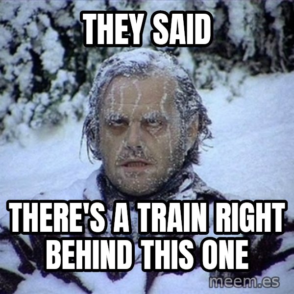 Frozen Jack meme: They said / There's a train right behind this one
