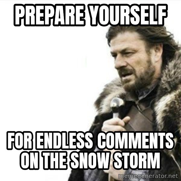 Prepare yourself meme: Prepare yourself / for endless comments on the snow storm