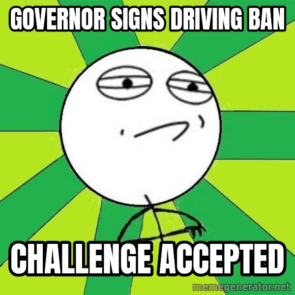 Challenge Accepted 2 meme: governor signs driving ban / challenge accepted