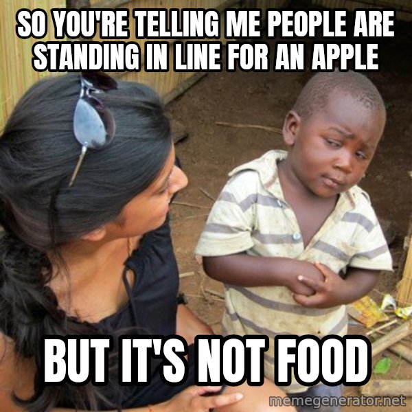 skeptical black kid meme: So you're telling me people are standing in line for an apple / but it's not food