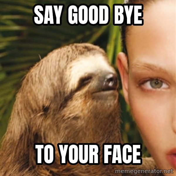 The Rape Sloth meme: say good bye / to your face