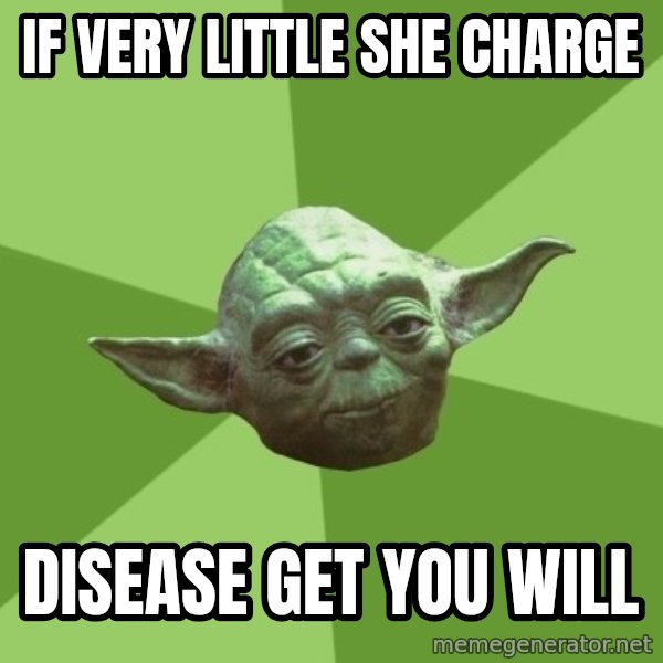 Advice Yoda Gives meme: if very little she charge / DISEASE get you will