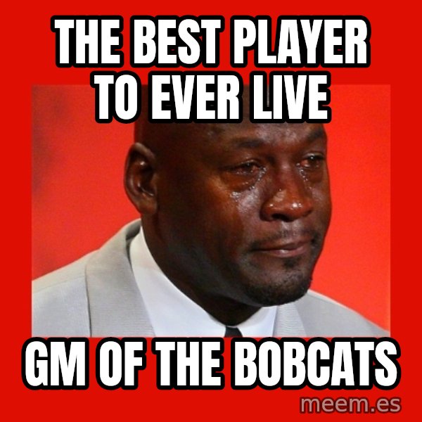 crying michael jordan meme: the best player to ever live / gm of the bobcats