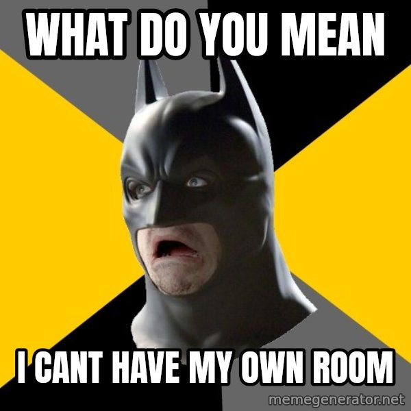 Bad Factman meme: what do you mean / I cant have my own room