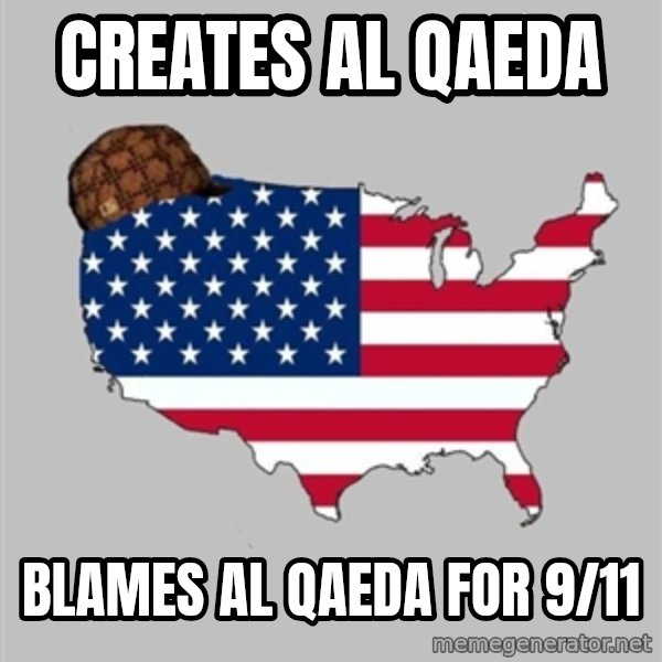 Scumbag America2 meme: Creates al qaeda / blames al qaeda for 9/11