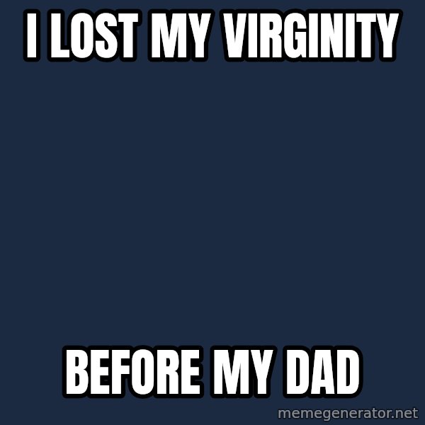 Chuck Norris  meme: i lost my virginity / before my dad