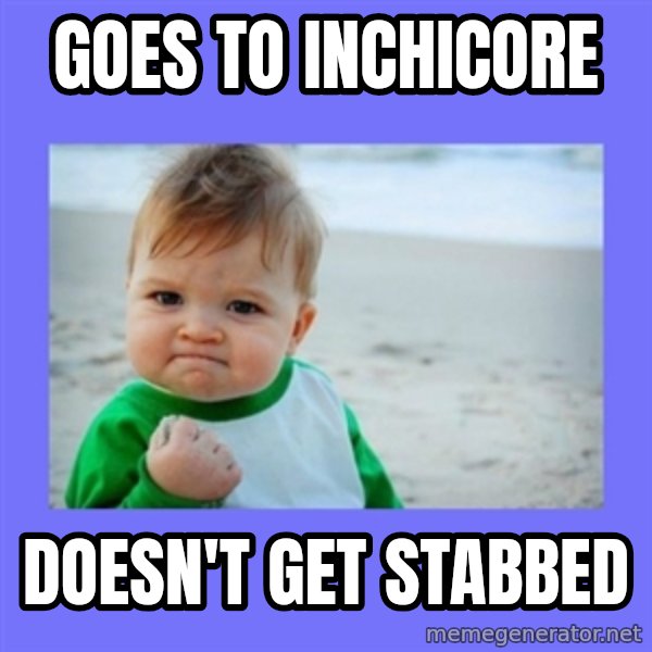Baby fist meme: Goes to Inchicore / Doesn't get stabbed