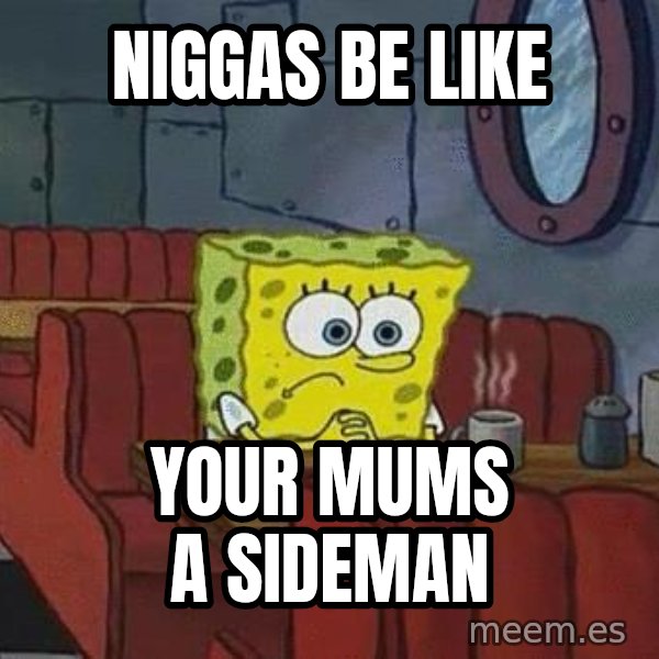Coffee shop spongebob meme: Niggas be like / your mums a sideman