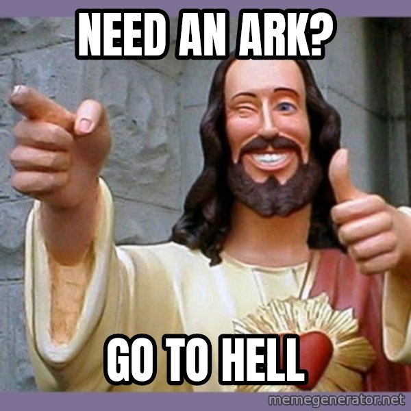 buddy jesus meme: need an ark? / go to hell