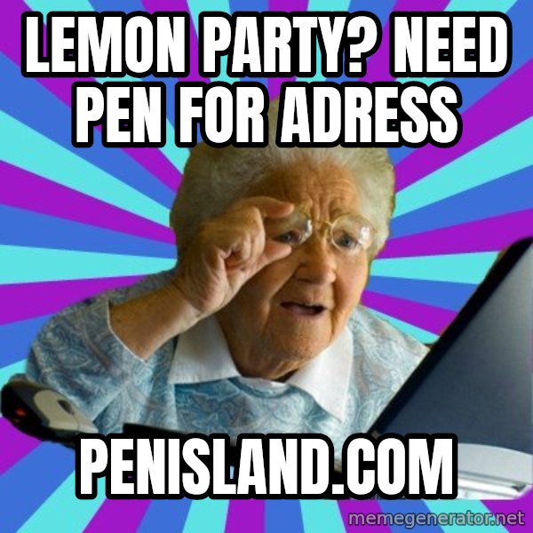 old lady meme: LEMON PARTY? NEED PEN FOR ADRESS / penisland.com