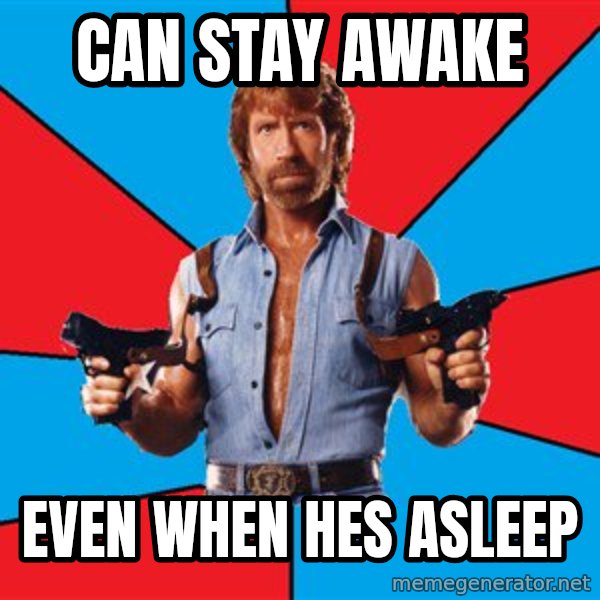 Chuck Norris  meme: can stay awake / even when hes asleep