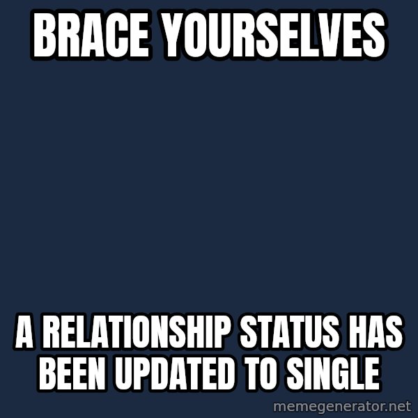 Winter is Coming meme: brace yourselves / a relationship status has been updated to single