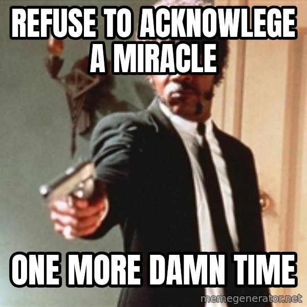I double dare you meme: refuse to acknowlege a miracle / one more damn time