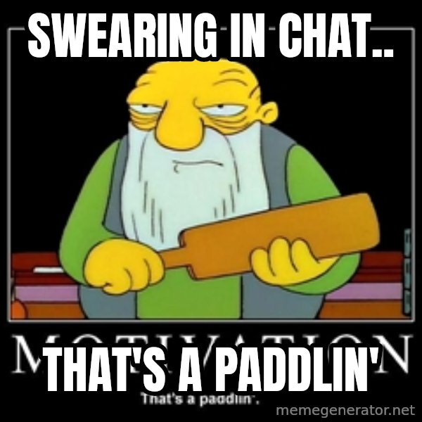 Thats a paddlin meme: Swearing in chat.. / That's a paddlin'
