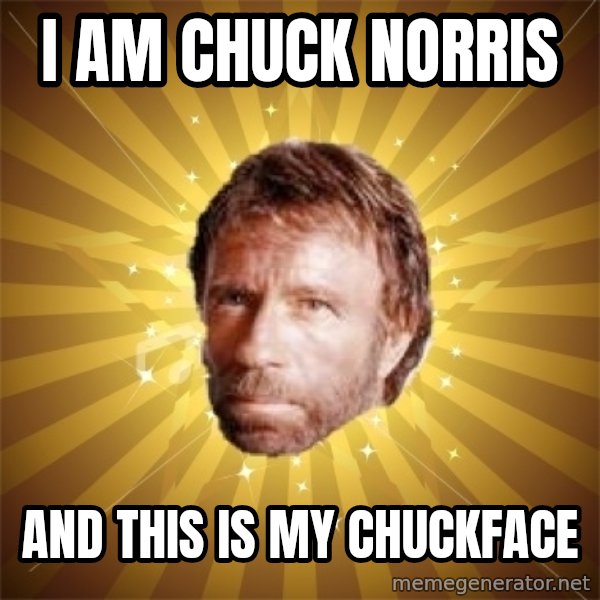 Chuck Norris Advice meme: i am chuck norris / and this is my chuckface