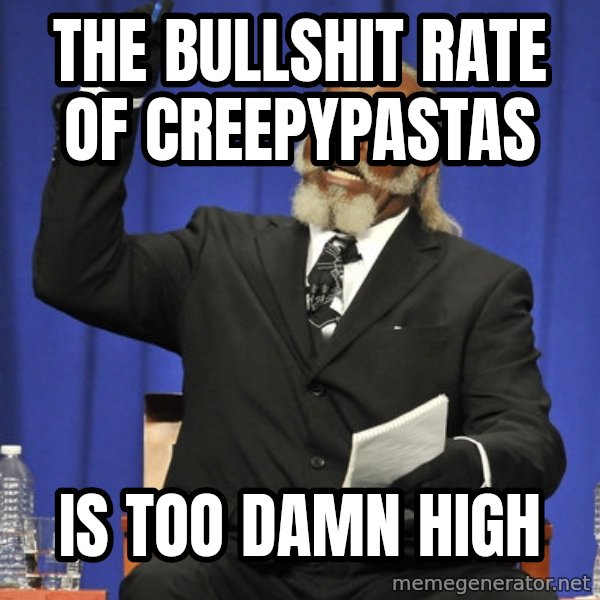 Rent Is Too Damn High meme: the bullshit rate of creepypastas / is too damn high