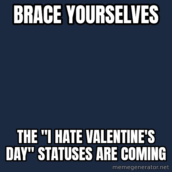 Winter is Coming meme: Brace yourselves / the "I hate valentine's day" statuses are coming