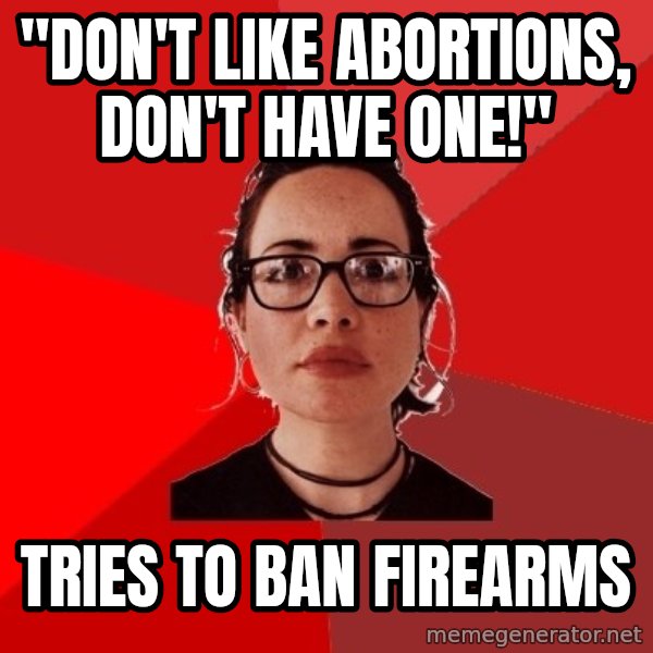 Liberal Douche Garofalo meme: "DON'T LIKE ABORTIONS, DON'T HAVE ONE!" / TRIES TO BAN FIREARMS