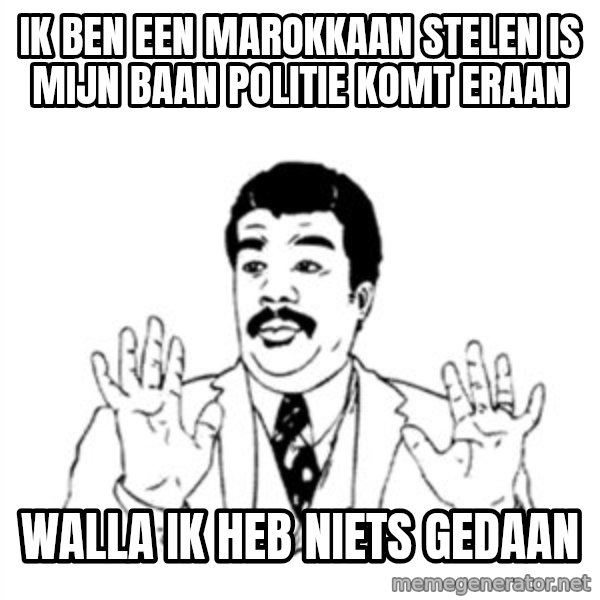 aysi meme: IK BEN EEN MAROKKAAN STELEN IS MIJN BAAN POLITIE KOMT ERAAN / WALLA IK HEB NIETS GEDAAN