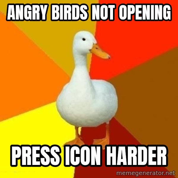 Technologically Impaired Duck meme: Angry Birds not opening / press icon harder