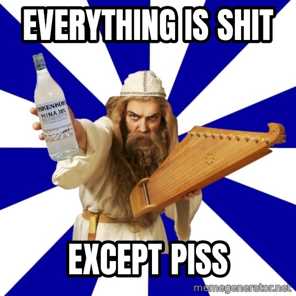 FinnishProblems meme: Everything is shit / Except piss