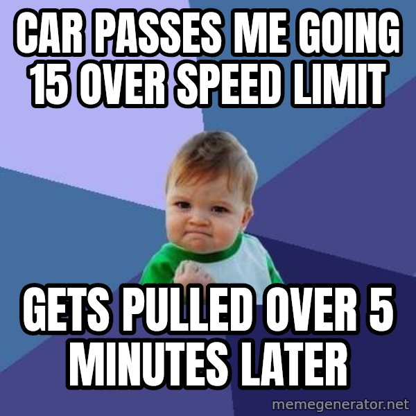 Success Kid meme: car passes me going 15 over speed limit / gets pulled over 5 minutes later