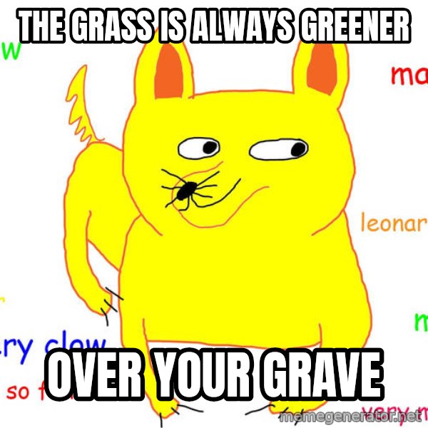 Grumpy Cat  meme: the grass is always greener / over your grave