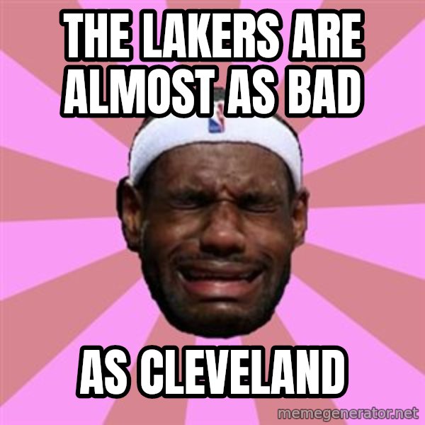 LeBron James meme: the lakers are almost as bad / as cleveland