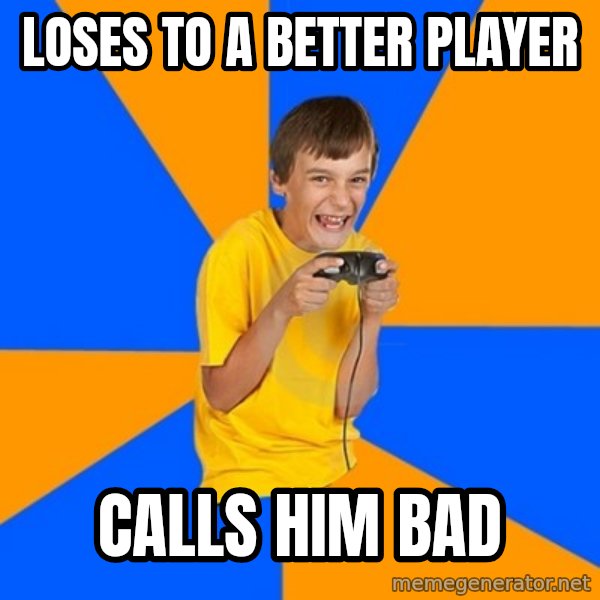 Annoying Gamer Kid meme: LOSES TO A BETTER PLAYER / CALLS HIM BAD