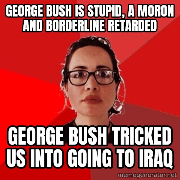Liberal Douche Garofalo meme: george bush is stupid, a moron and borderline retarded / george bush tricked us into going to iraq