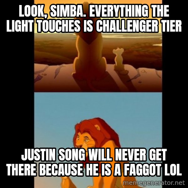 Lion King Shadowy Place meme: Look, simba. everything the light touches is challenger tier / justin song will never get there because he is a faggot lol