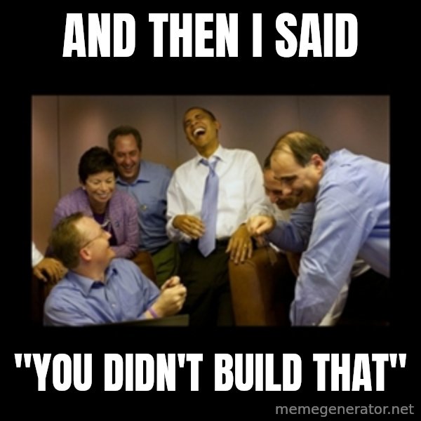 obama laughing  meme: AND THEN I SAID / "YOU DIDN'T BUILD THAT"
