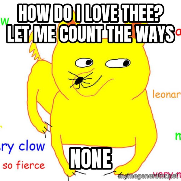 Grumpy Cat  meme: How do i love thee? let me count the ways / none