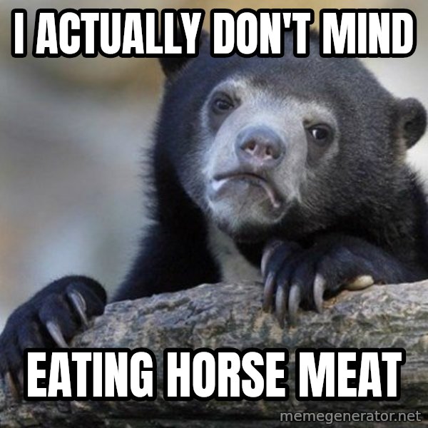 Confession Bear meme: I actually don't mind / Eating Horse Meat
