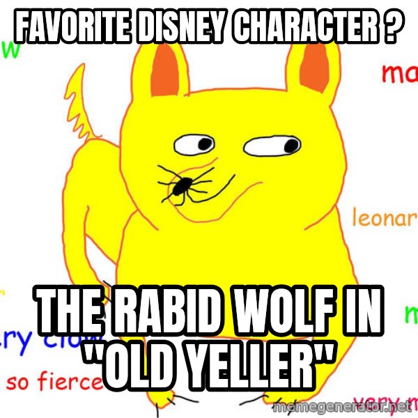 Grumpy Cat  meme: FAVORITE DISNEY CHARACTER ? / The rabid wolf in "old yeller"