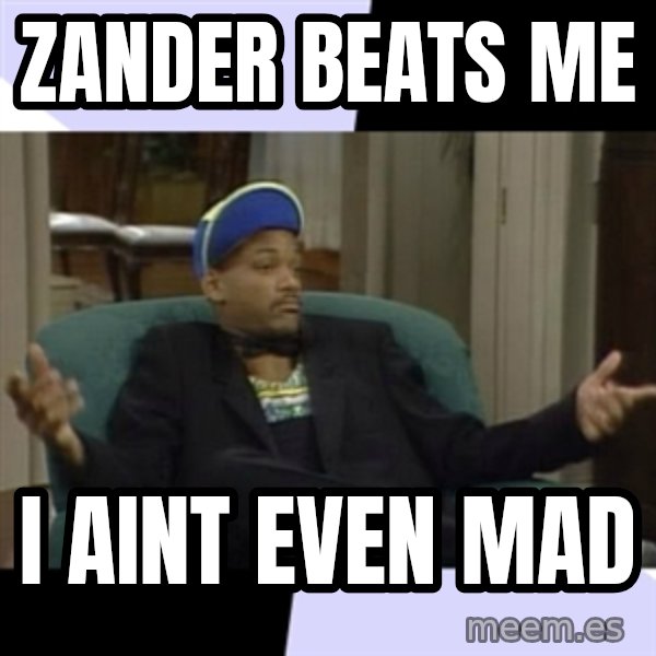 I Aint Even Mad Will meme: Zander beats me / I aint even mad