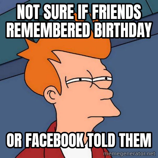 Futurama Fry meme: not sure if friends remembered birthday / or facebook told them