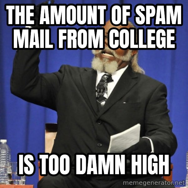 Rent Is Too Damn High meme: The amount of spam mail from college / is too damn high