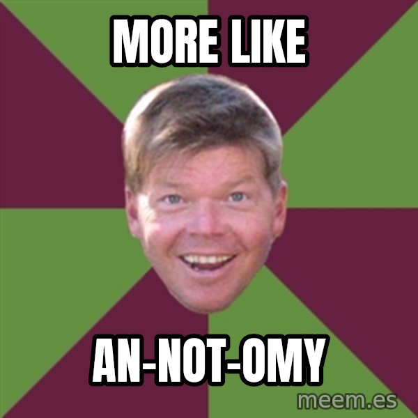 Rob Liefield meme: More like / An-Not-omy