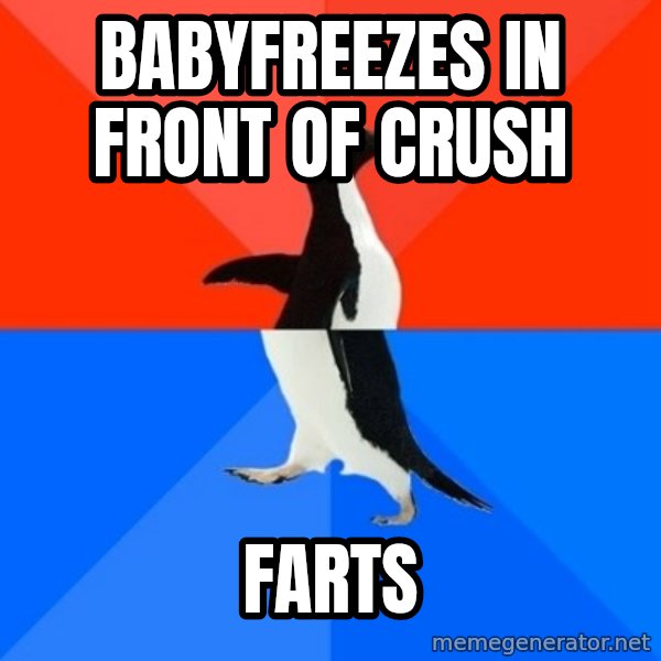Socially Awesome Awkward Penguin meme: Babyfreezes in front of crush / farts