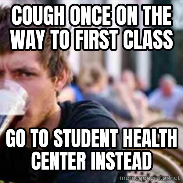 The Lazy College Senior meme: cough once on the way to first class / go to student health center instead