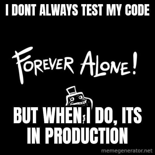 The Most Interesting Man In The World meme: I dont always test my code / But when i do, its in production