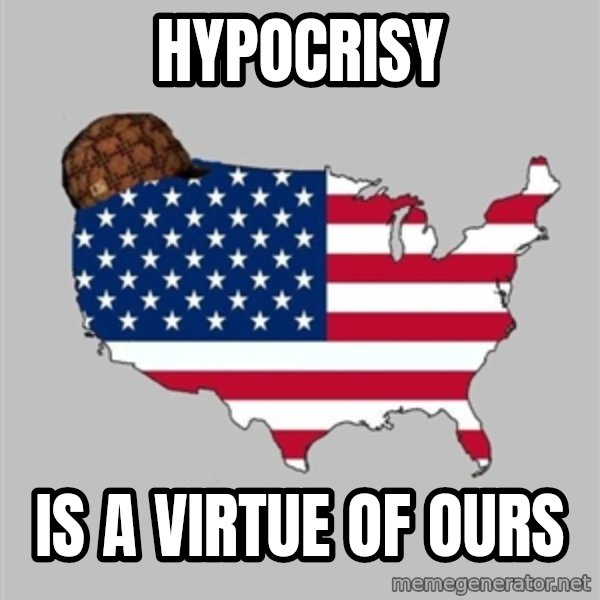 Scumbag America2 meme: hypocrisy / is a virtue of ours