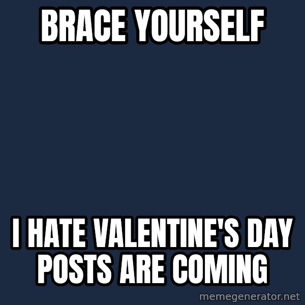 Winter is Coming meme: brace yourself / i hate valentine's day  posts are coming