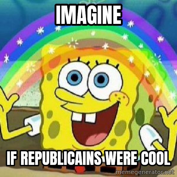 Imagination meme: imagine / if republicains were cool