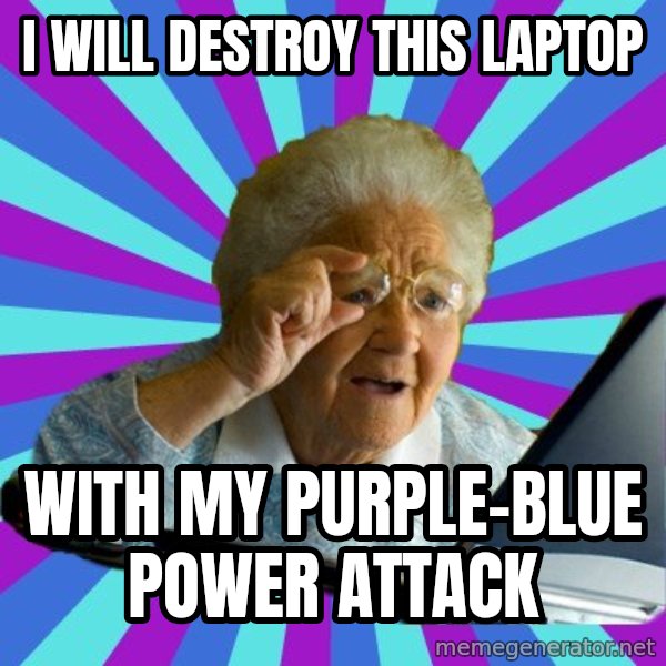 old lady meme: i will destroy this laptop / with my purple-blue power attack