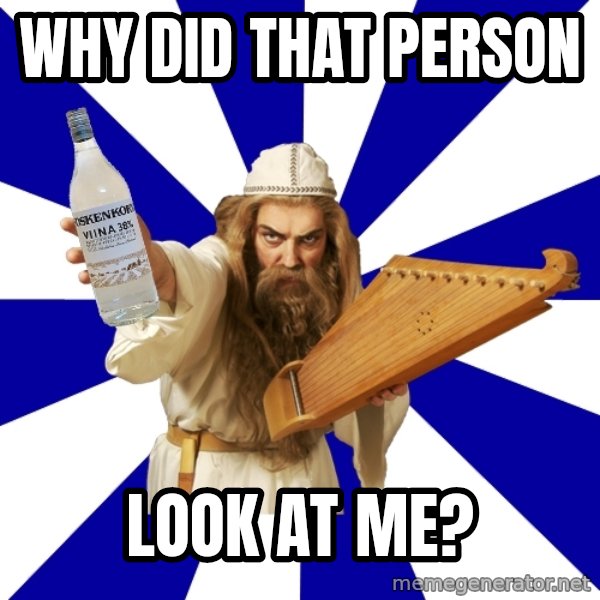 FinnishProblems meme: why did that person / look at me?