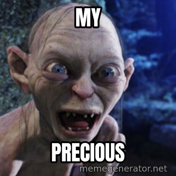Lotr Gollum meme: MY / Precious